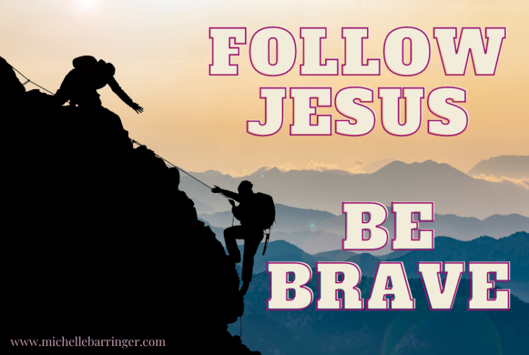 Follow Jesus and Be Brave! - Michelle Barringer